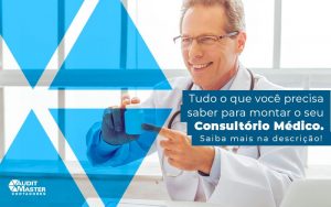 Tudo O Que Voce Precisa Saber Para Montar O Seu Consultorio Medico Saiba Mais Na Descricao Post (1) - Contabilidade no Rio de Janeiro - Audit Master Contadores