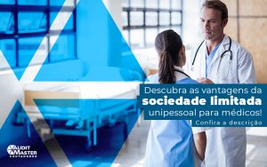 Descubra As Vantagens Da Sociedade Limitada Unipessoal Para Medicos Post - Contabilidade no Rio de Janeiro - Audit Master Contadores