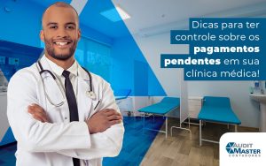 Dicas Para Ter Controle Sobre Os Pagamentos Pendentes Em Sua Clinica Medica Blog - Contabilidade no Rio de Janeiro - Audit Master Contadores