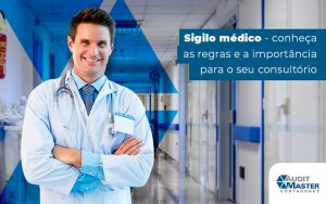 Sigilo Medico Conheca As Regras E A Importancia Para O Seu Consultorio Blog - Contabilidade no Rio de Janeiro - Audit Master Contadores