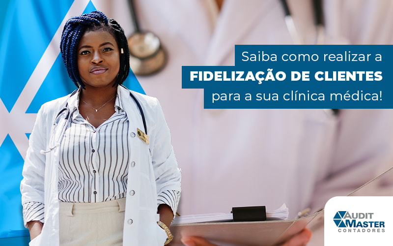 Saiba Como Realizar A Fidelizacao De Clientes Para A Sua Clinica Medica Blog - Contabilidade no Rio de Janeiro - Audit Master Contadores