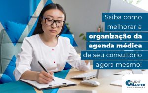 Saiba Como Melhorar A Organizaco Da Agenda Medica De Seu Consultorio Agora Mesmo Blog - Contabilidade no Rio de Janeiro - Audit Master Contadores