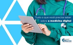 Tudo O Que Você Precisa Saber Sobre A Medicina Digital Blog (1) - Contabilidade no Rio de Janeiro - Audit Master Contadores