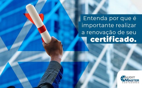 Entenda Por Que E Improtante Realizar A Renovacao De Seu Certificado Blog (1) - Contabilidade no Rio de Janeiro - Audit Master Contadores