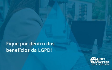 Fique Por Dentro Dos Beneficios Da Lgpd Audit Master - Contabilidade no Rio de Janeiro - Audit Master Contadores