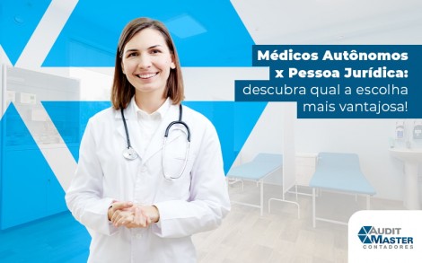 Medicos Autonomos X Pessoa Juridica Descubra Qual A Escolha Mais Vantajosa Blog - Contabilidade no Rio de Janeiro - Audit Master Contadores