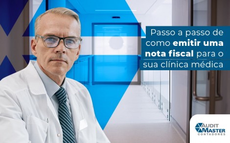 Passo A Passo De Como Emitir Uma Nota Fiscal Para A Sua Clinica Medica Blog - Contabilidade no Rio de Janeiro - Audit Master Contadores
