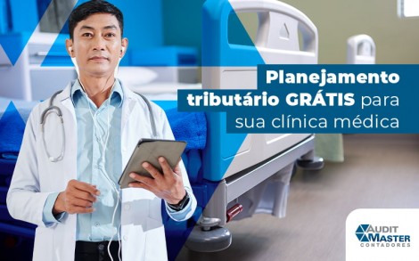 Planejamento Tributario Gratis Para Sua Clinica Medica Blog - Contabilidade no Rio de Janeiro - Audit Master Contadores