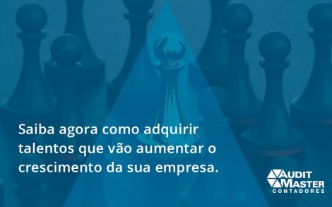 Saiba Agora Como Adquirir Talentos Que Vao Audit Master - Contabilidade no Rio de Janeiro - Audit Master Contadores